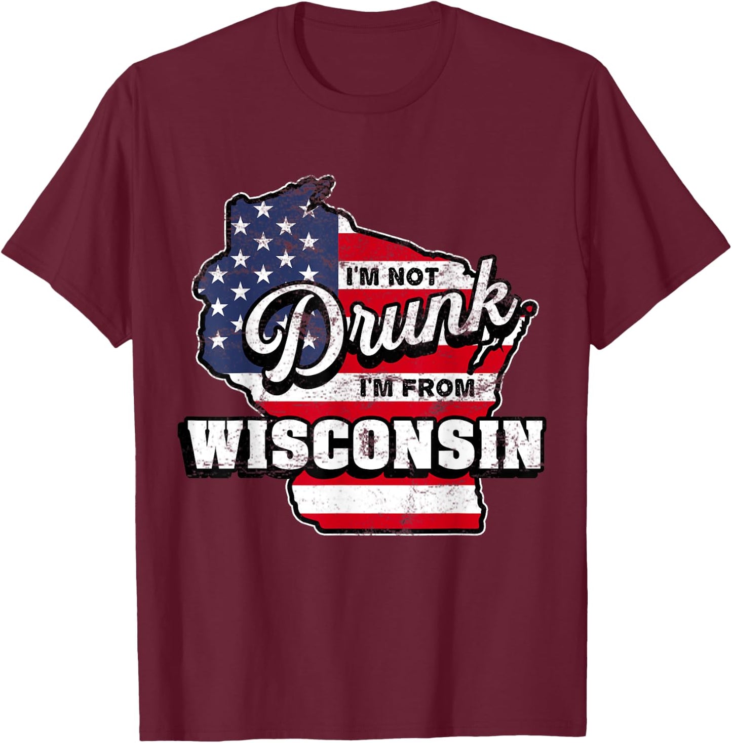 Im Not Drunk Im From Wisconsin American Flag Beer Drinking T-Shirt - T-Shirt | Maroon