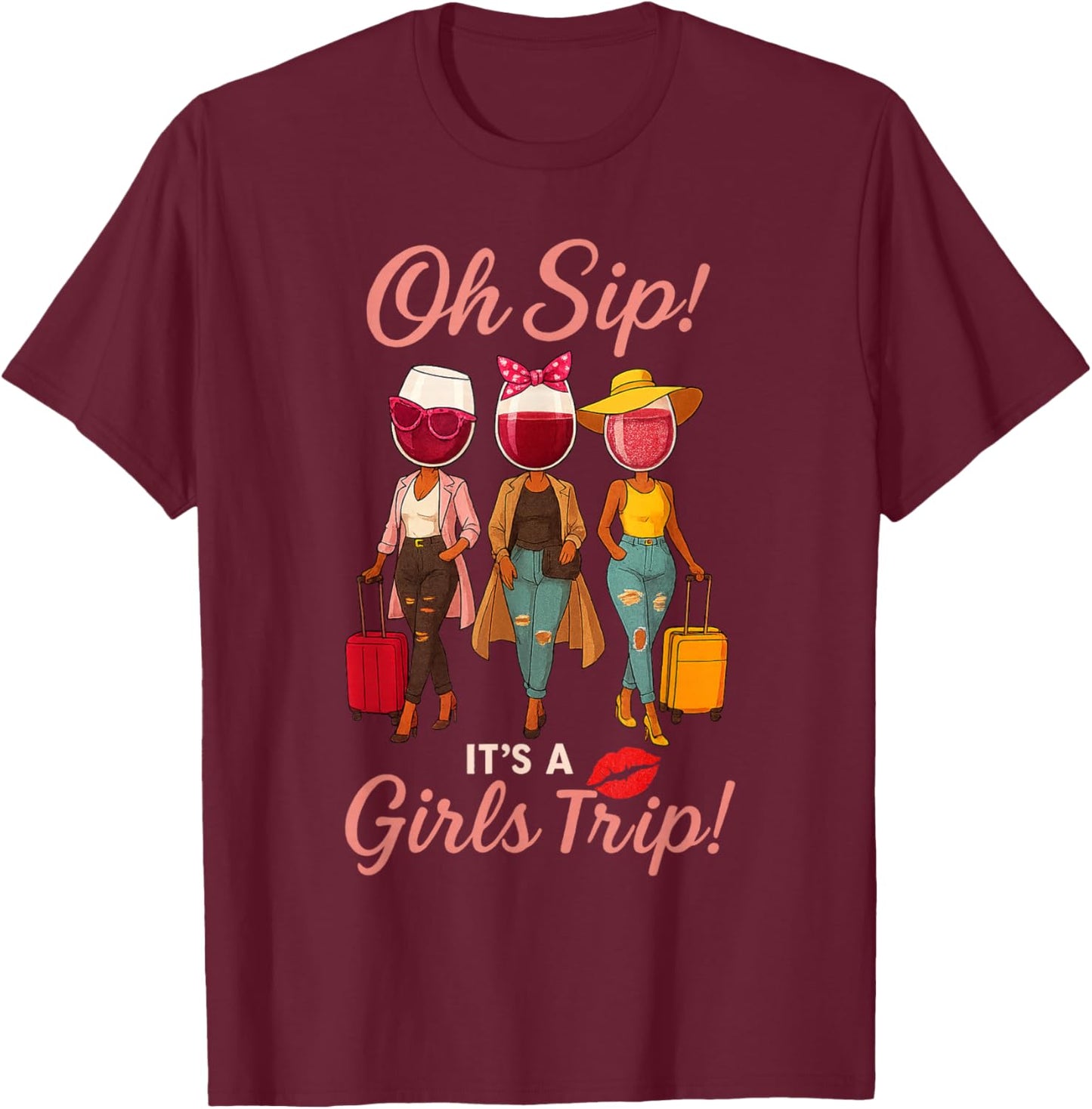 Oh Sip It's A Girls Trip Vacation Wine Party Women Queen T-Shirt - T-Shirt | Maroon