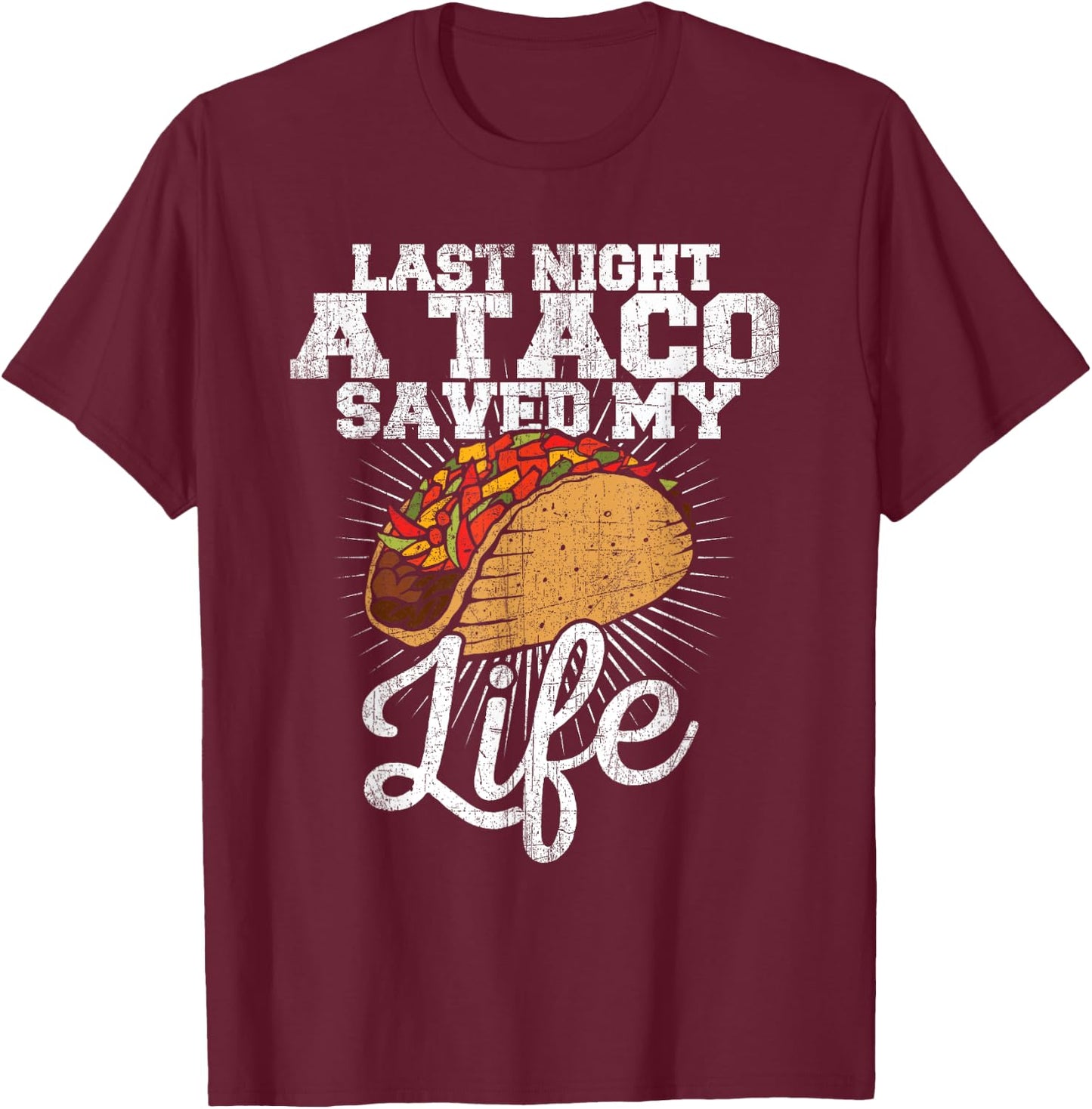 Last Night a Taco Saved My Life - Funny T Shirt T-Shirt - T-Shirt | Maroon