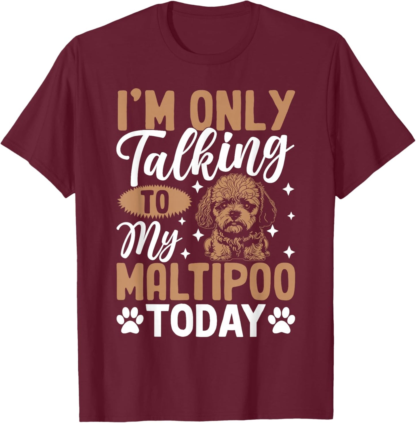 I'm Only Talking To My Maltipoo Today T-Shirt - T-Shirt | Maroon