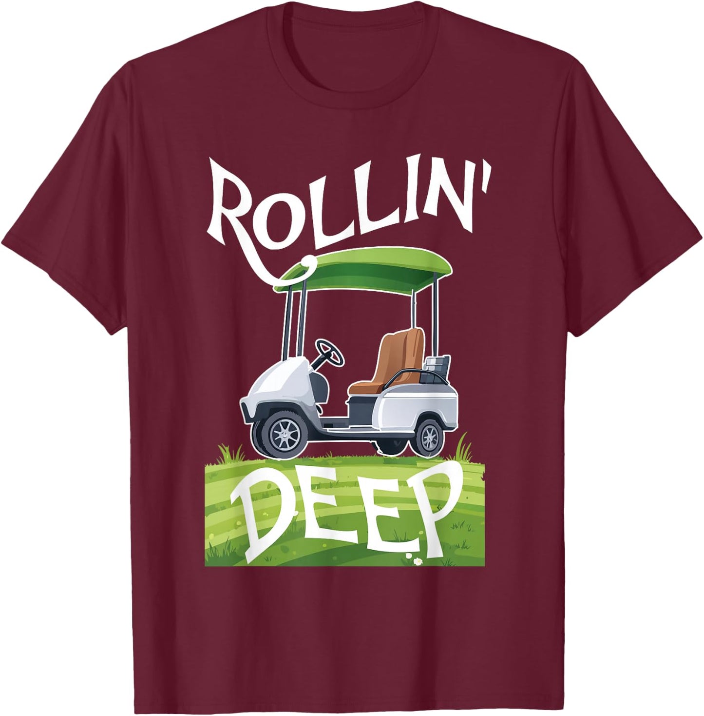 Rollin Deep Golf Cart Life Golfer Retired Retirement T-Shirt - T-Shirt | Maroon