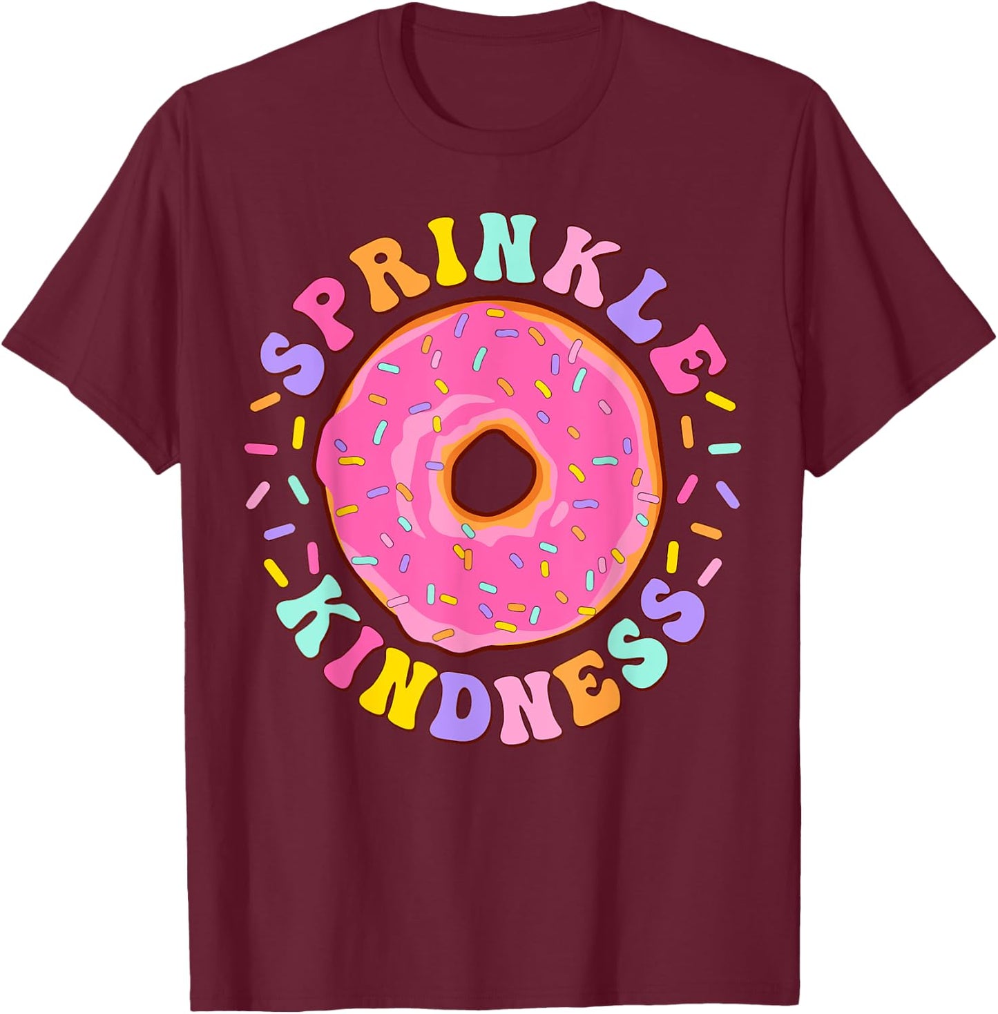 Donut Sprinkle Kindness Funny Girls Women Doughnut Lover T-Shirt - T-Shirt | Maroon