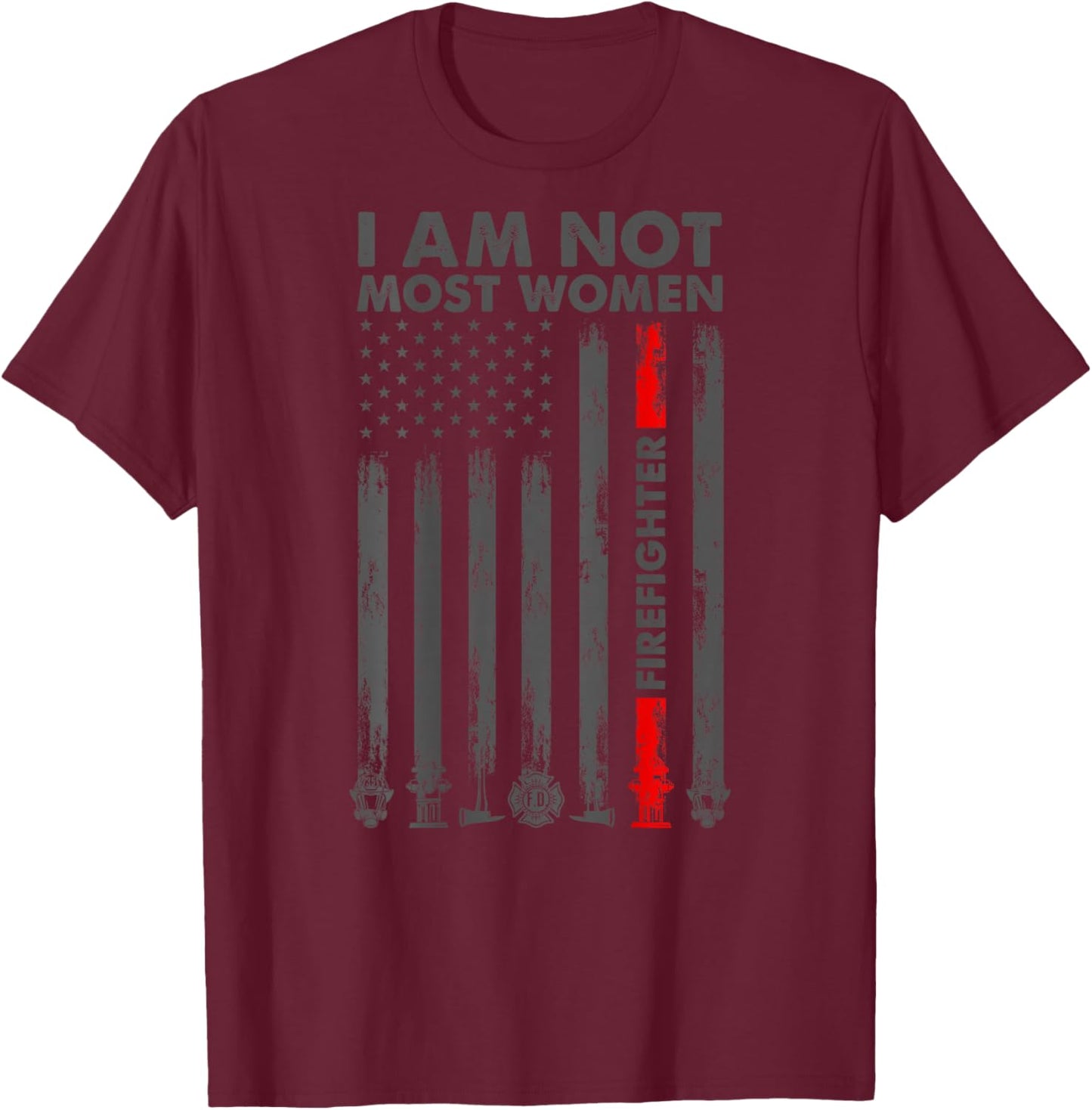 I Am Not Most Women Firefighter American Flag in Back T-Shirt - T-Shirt | Maroon