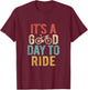 It's A Good Day To Ride Bicycle Bike Cyclist Mountain Bike T-Shirt - T-Shirt | Maroon