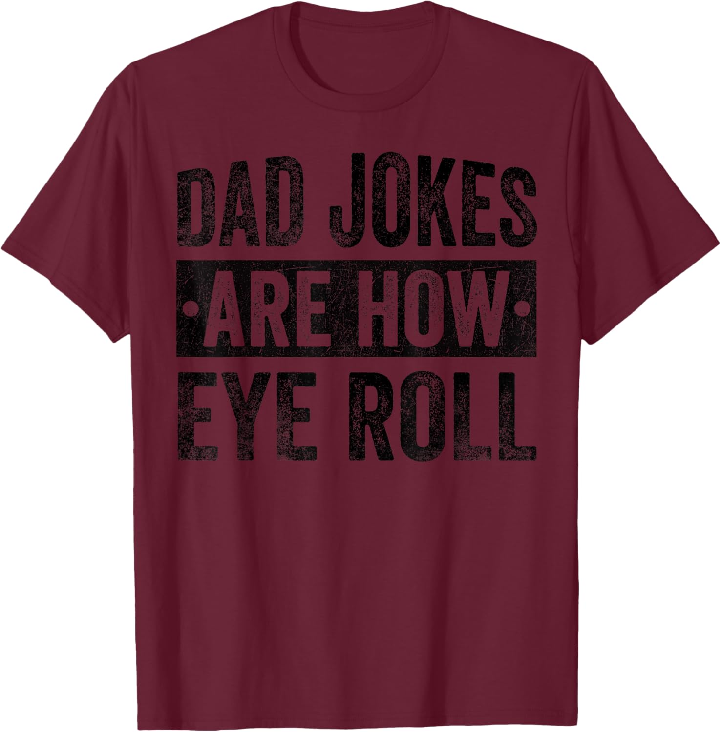 Dad Jokes Are How Eye Roll Funny Father's Day T-Shirt - T-Shirt | Maroon