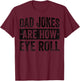 Dad Jokes Are How Eye Roll Funny Father's Day T-Shirt - T-Shirt | Maroon