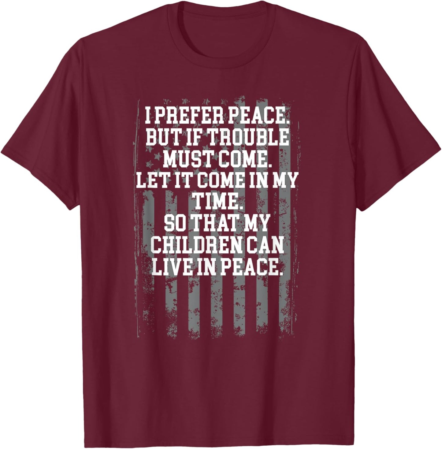 I Prefer Peace But If Trouble Must Come Let It Come T-Shirt - T-Shirt | Maroon