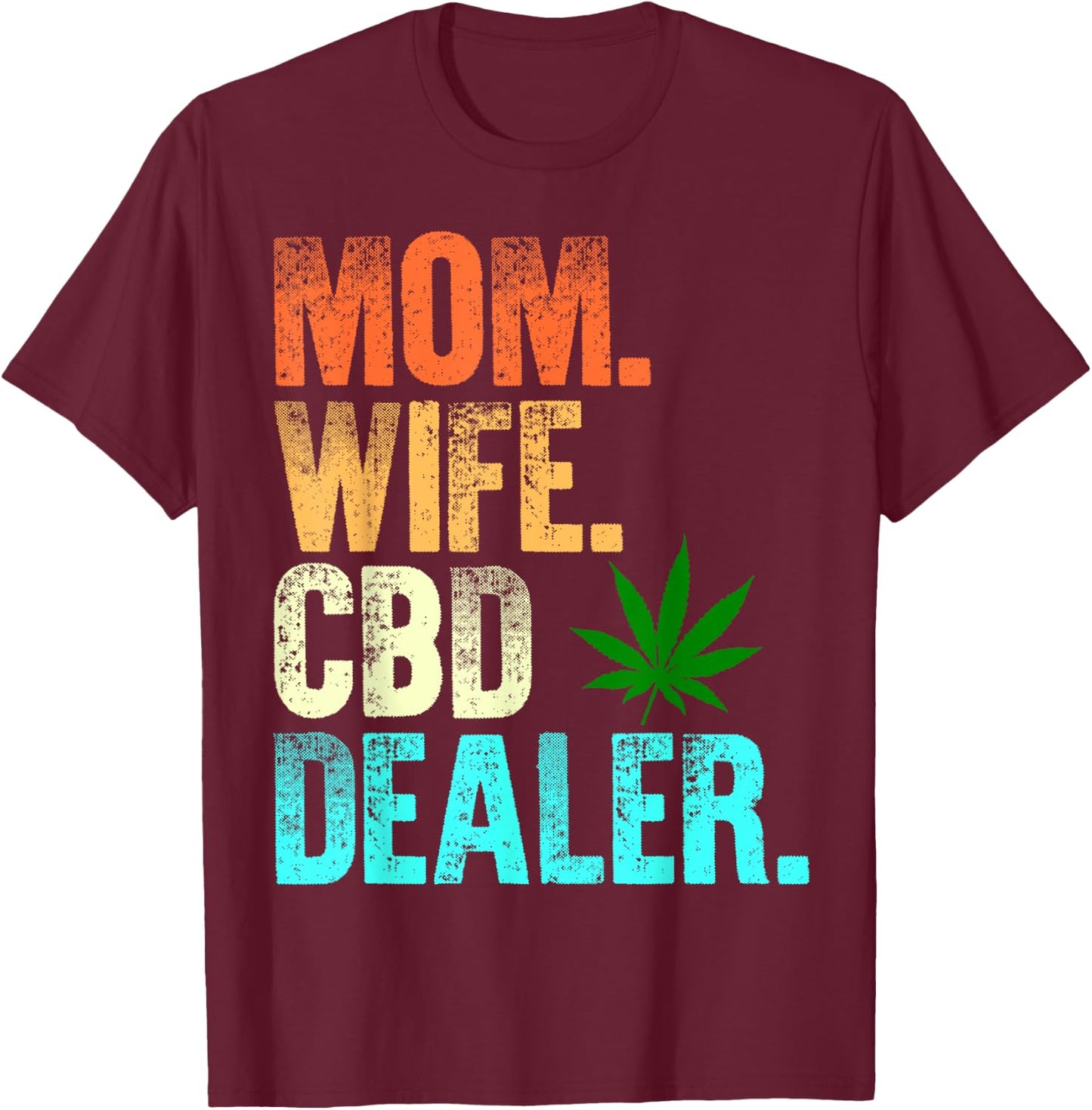 Mom Wife CBD Dealer CBD Oil Affiliate Sales Women's Fun Gift T-Shirt - T-Shirt | Maroon