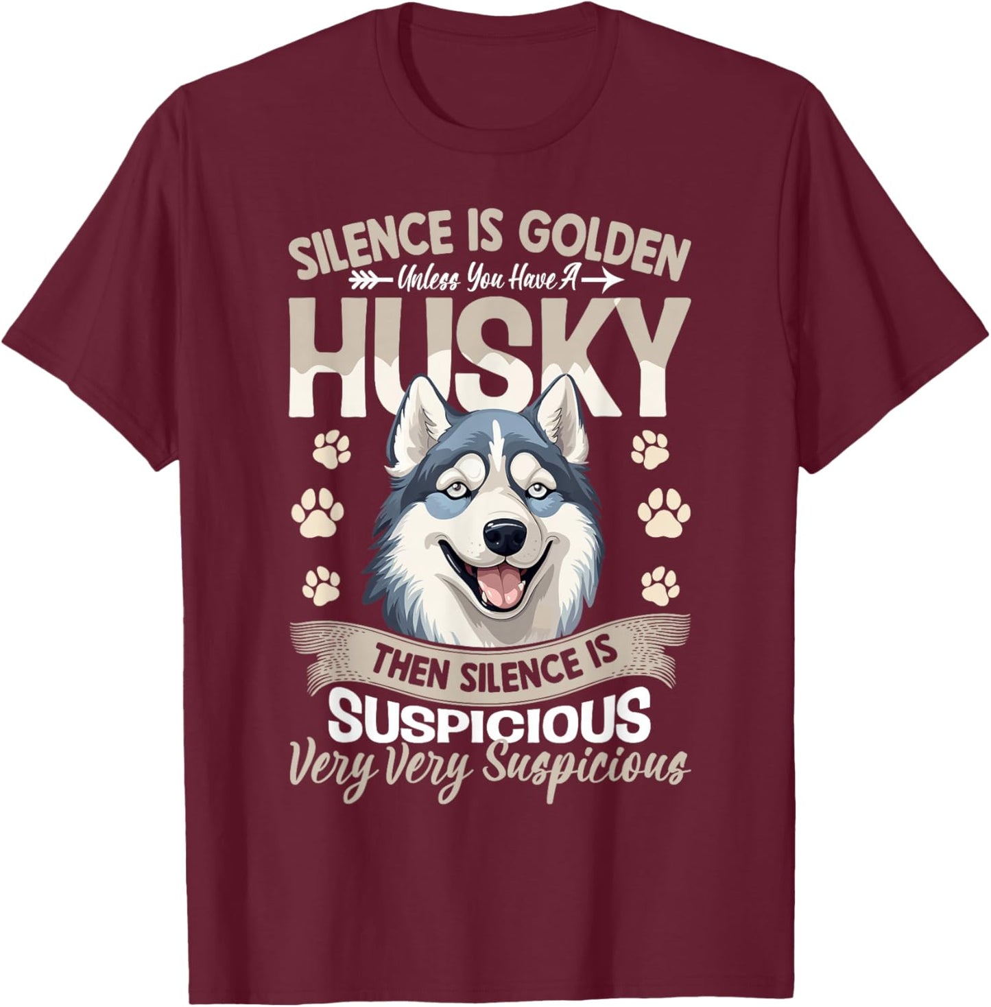 Silence Is Golden Unless You Have A Husky Then Silence Is T-Shirt - T-Shirt | Maroon