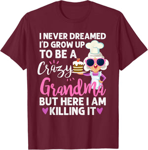 I Never Dreamed I'd Grow Up To Be a Crazy Grandma T-Shirt - T-Shirt | Maroon