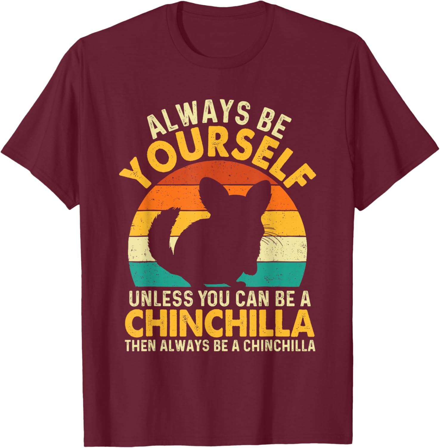 Always Be Yourself - Animal Whisperer Chinchilla Lover T-Shirt - T-Shirt | Maroon