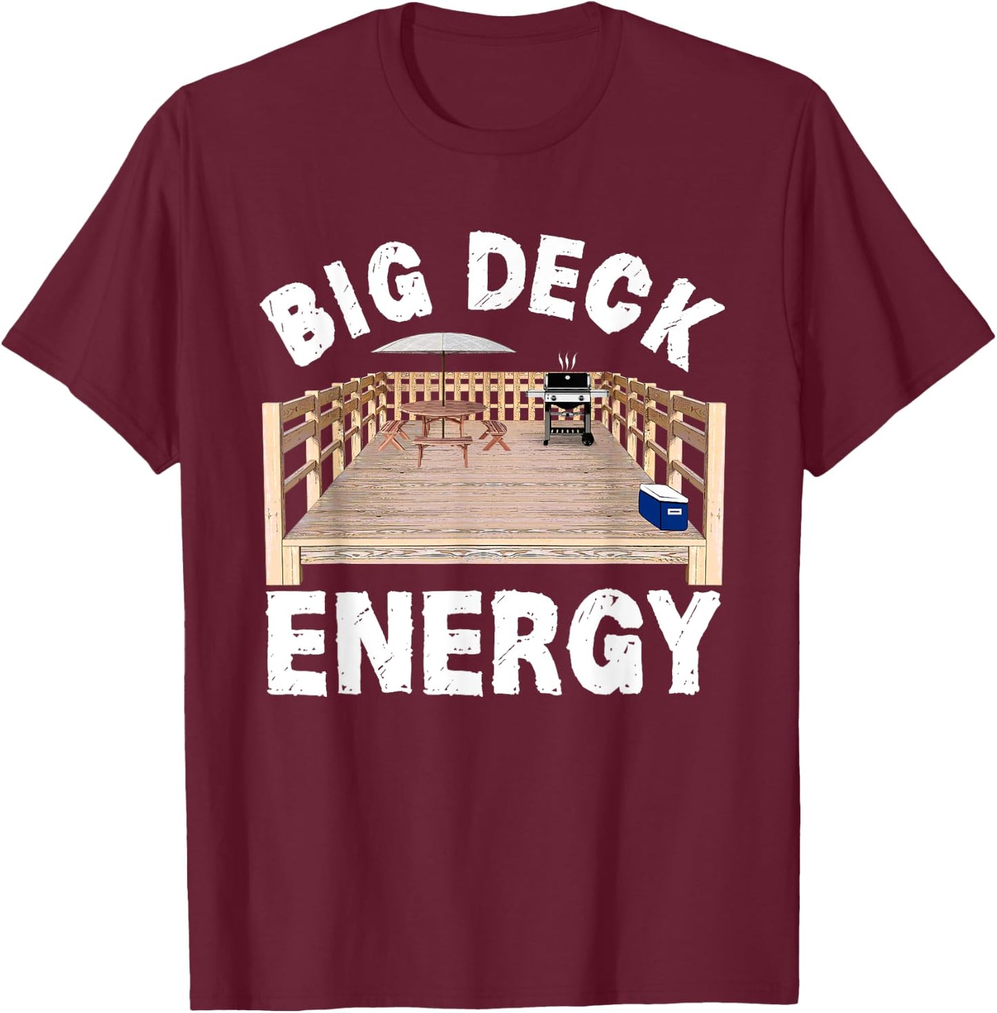 Big Deck Energy Funny Back Yard Deck Owner & Carpentry Pun T-Shirt - T-Shirt | Maroon