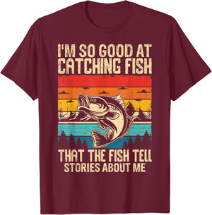 I'm So Good At Catching Fish That The Fish Tell Stories T-Shirt - T-Shirt | Maroon