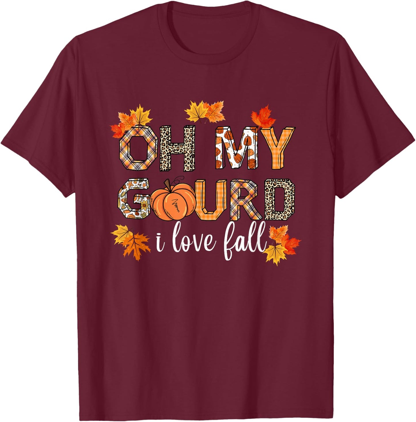 Oh My Gourd I Love Fall Thanksgiving Pumpkin Autumn Fall T-Shirt - T-Shirt | Maroon
