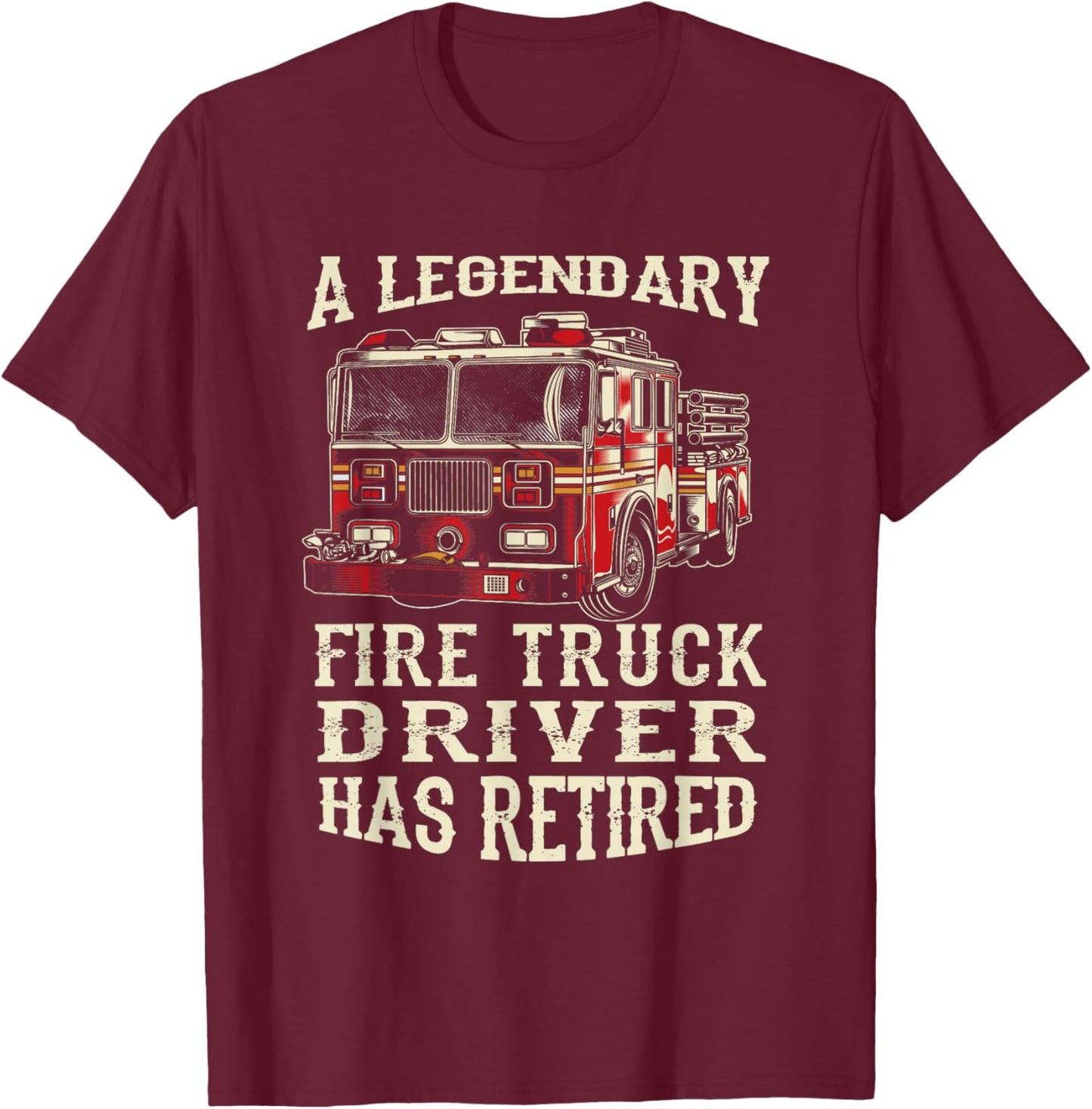 A Legendary Firetruck Driver Has Retired Retirement Party T-Shirt - T-Shirt | Maroon