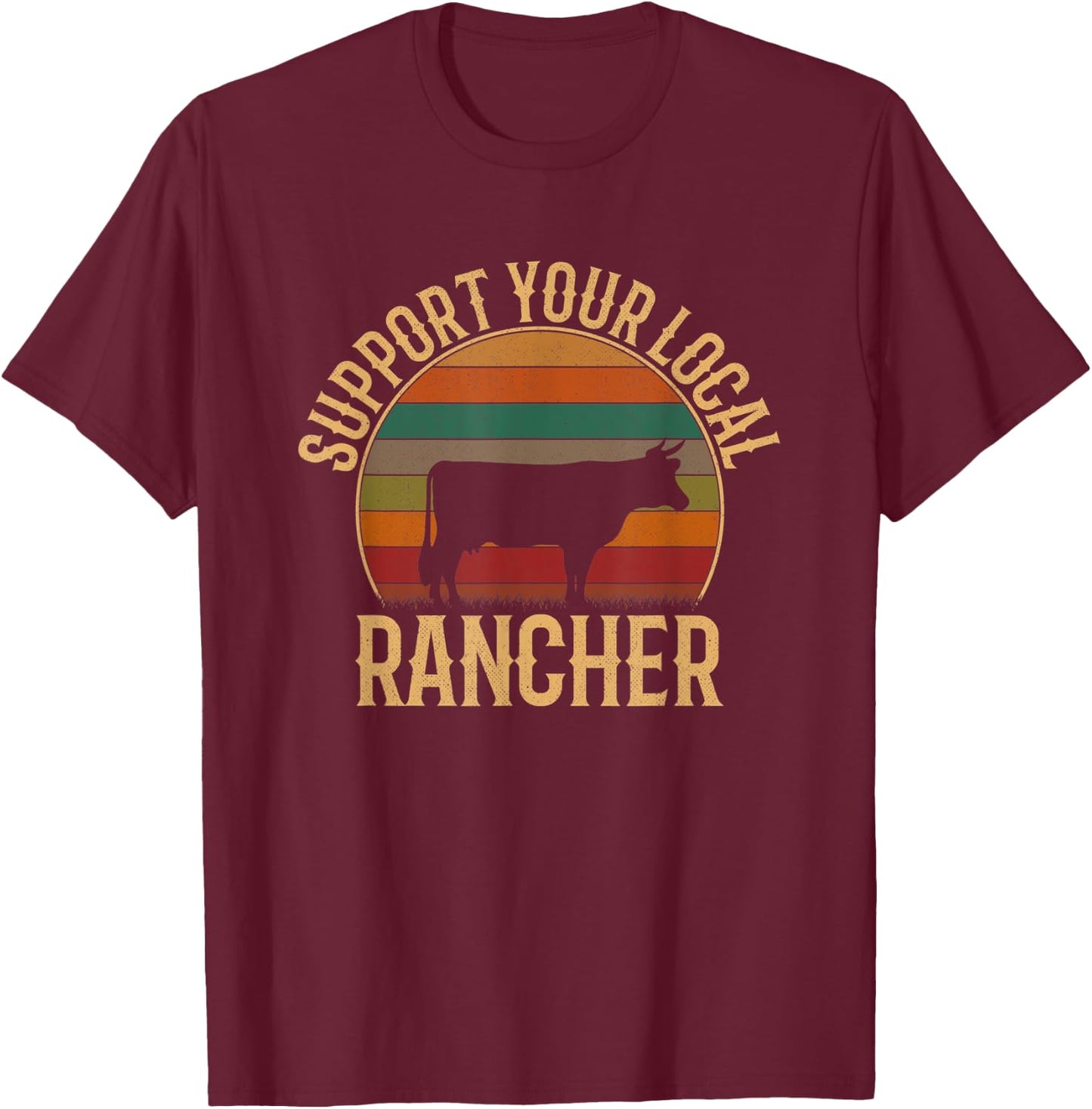 Support Your Local Rancher, Cattle Rancher T-Shirt - T-Shirt | Maroon