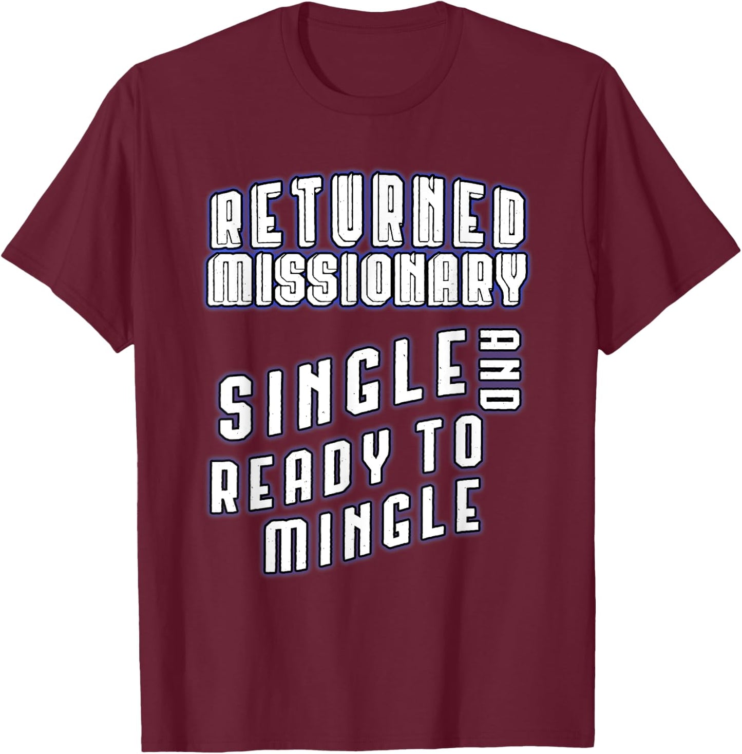 Returned Missionary Single And Ready To Mingle Funny Shirt T-Shirt - T-Shirt | Maroon