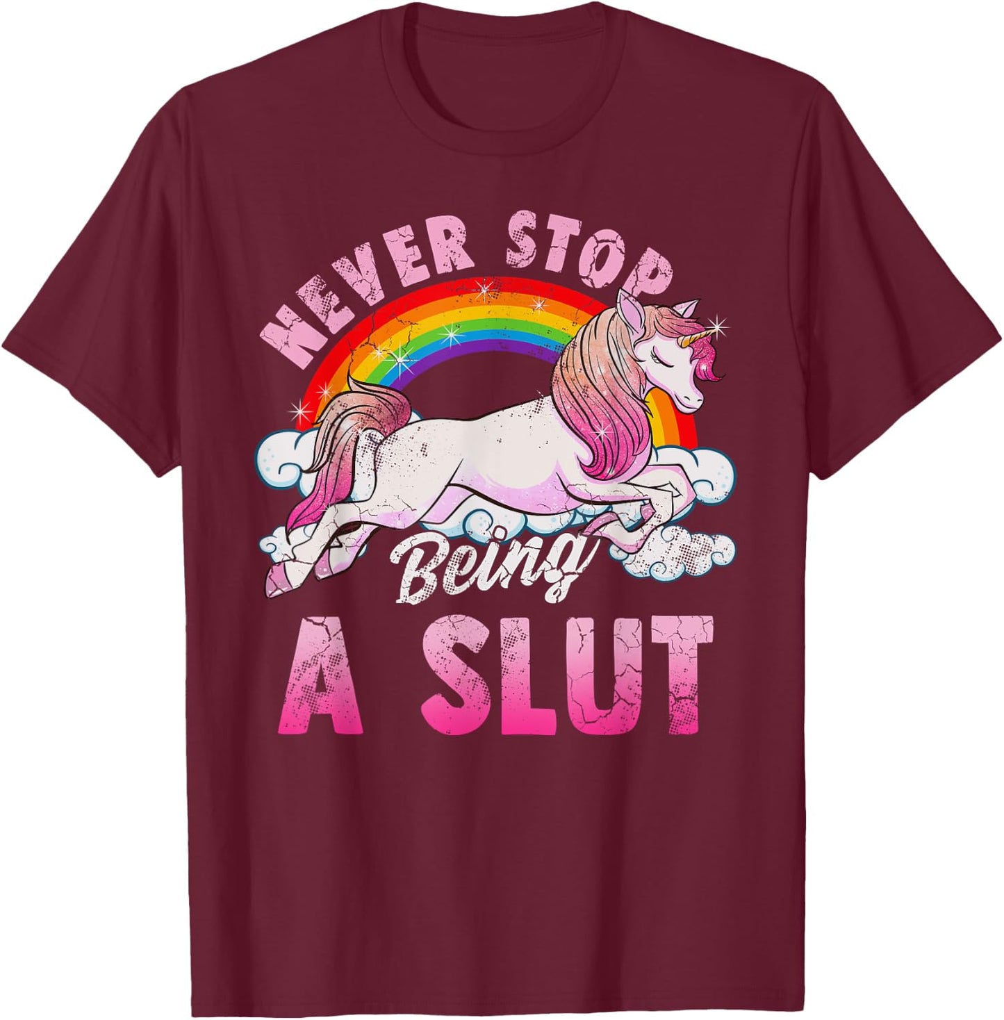 Unicorn Slut Never Stop Being a Slut T-Shirt - T-Shirt | Maroon