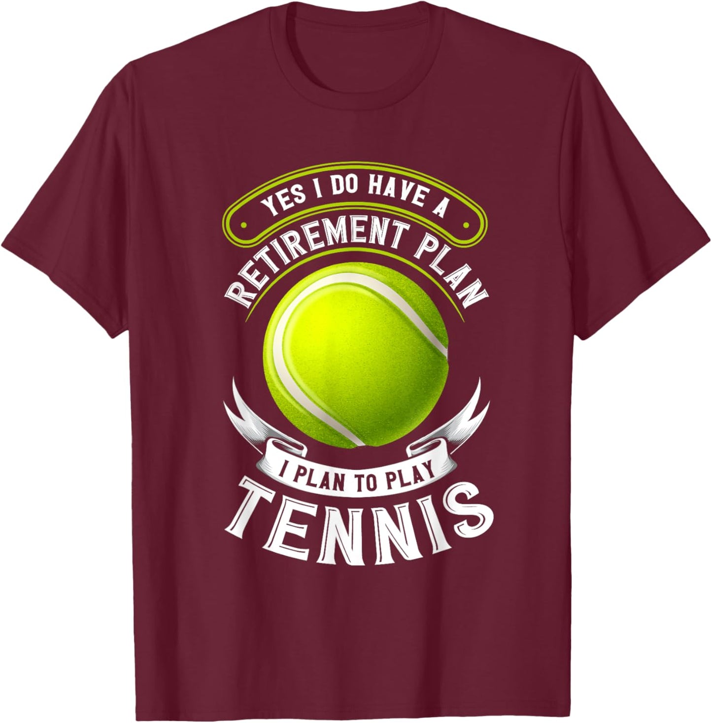 Yes I Do Have A Retirement Plan Tennis T-Shirt - T-Shirt | Maroon