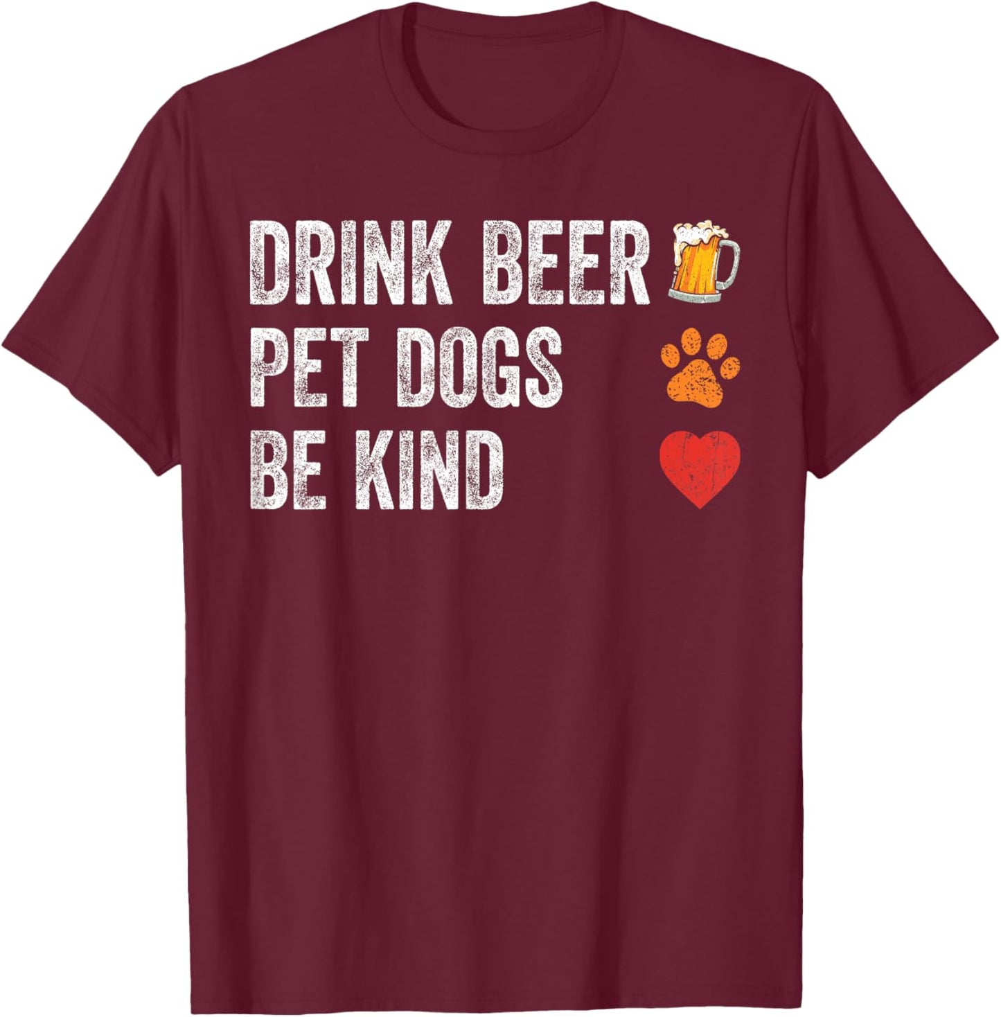 Drink Beer Pet Dogs Be Kind Shirt Dogs Dad Mama Be Kind Men Women T-Shirt - T-Shirt | Maroon