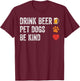 Drink Beer Pet Dogs Be Kind Shirt Dogs Dad Mama Be Kind Men Women T-Shirt - T-Shirt | Maroon