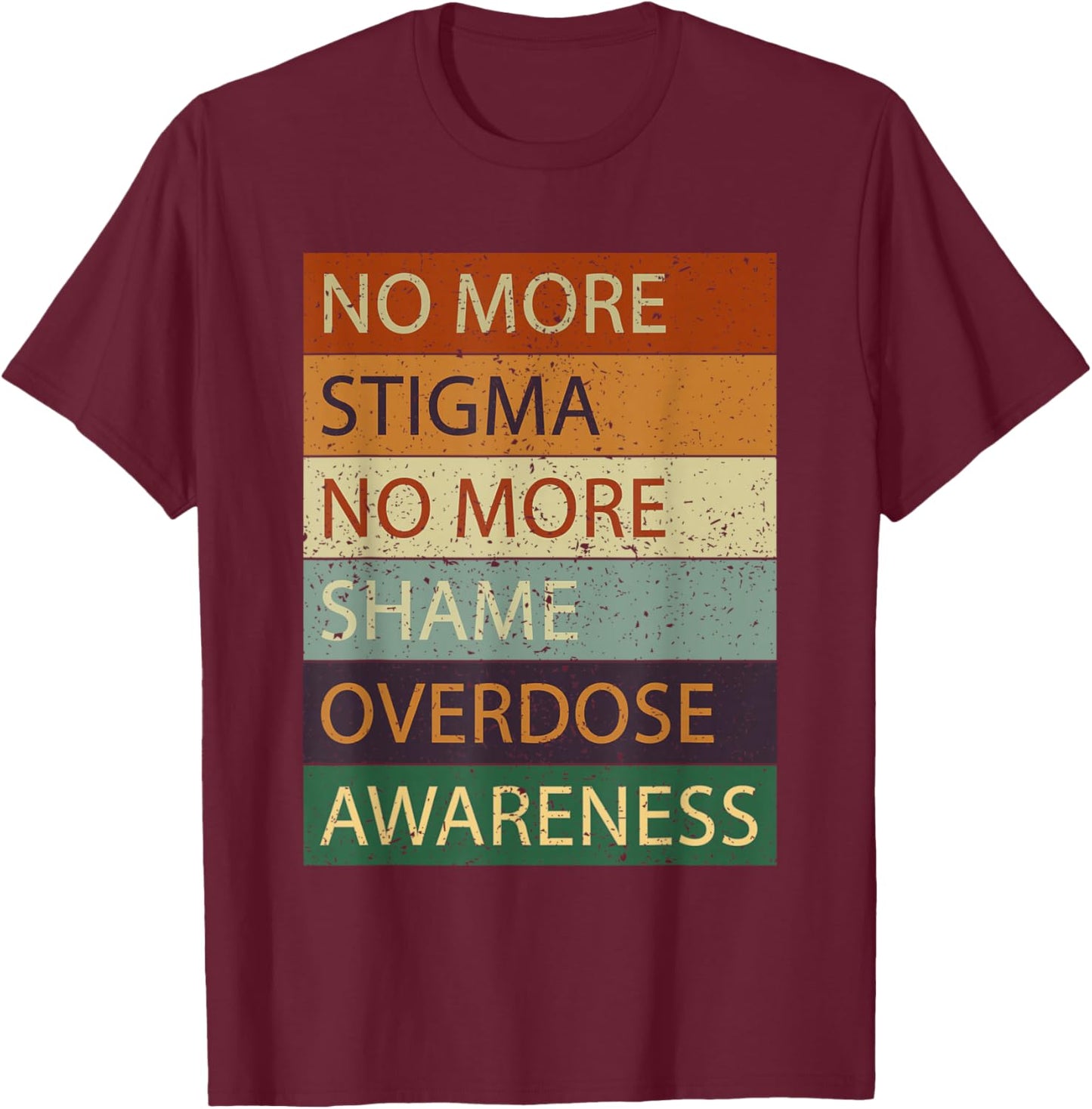 No More Stigma No More Shame Overdose Awareness T-Shirt - T-Shirt | Maroon