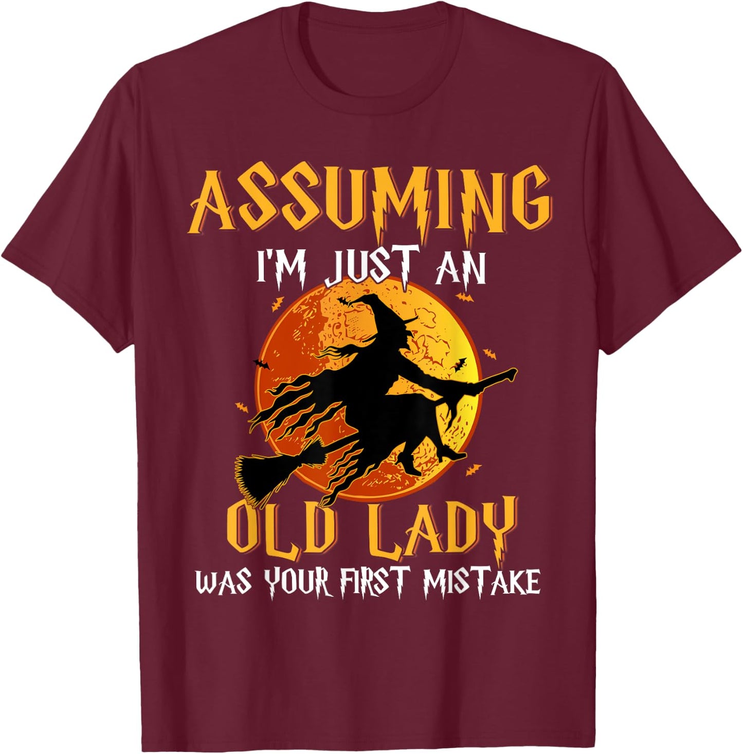 Assuming I'm Just An Old Lady Was Your First Mistake Witch T-Shirt - T-Shirt | Maroon