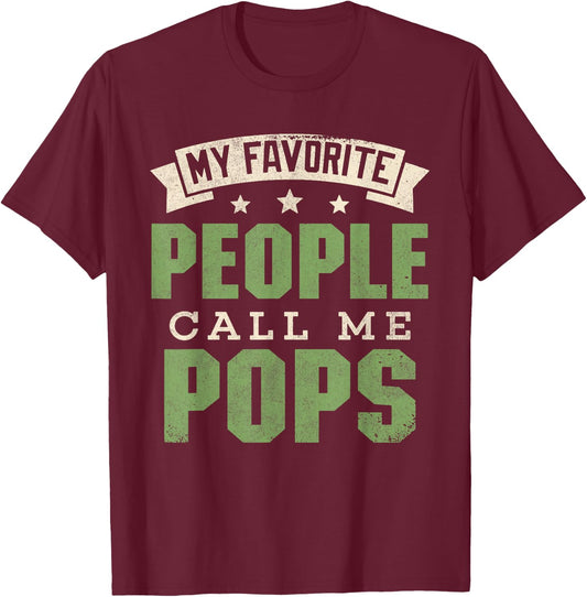My Favorite People Call Me Pops Shirt Funny Dad Fathers Day T-Shirt - T-Shirt | Maroon