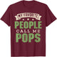 My Favorite People Call Me Pops Shirt Funny Dad Fathers Day T-Shirt - T-Shirt | Maroon