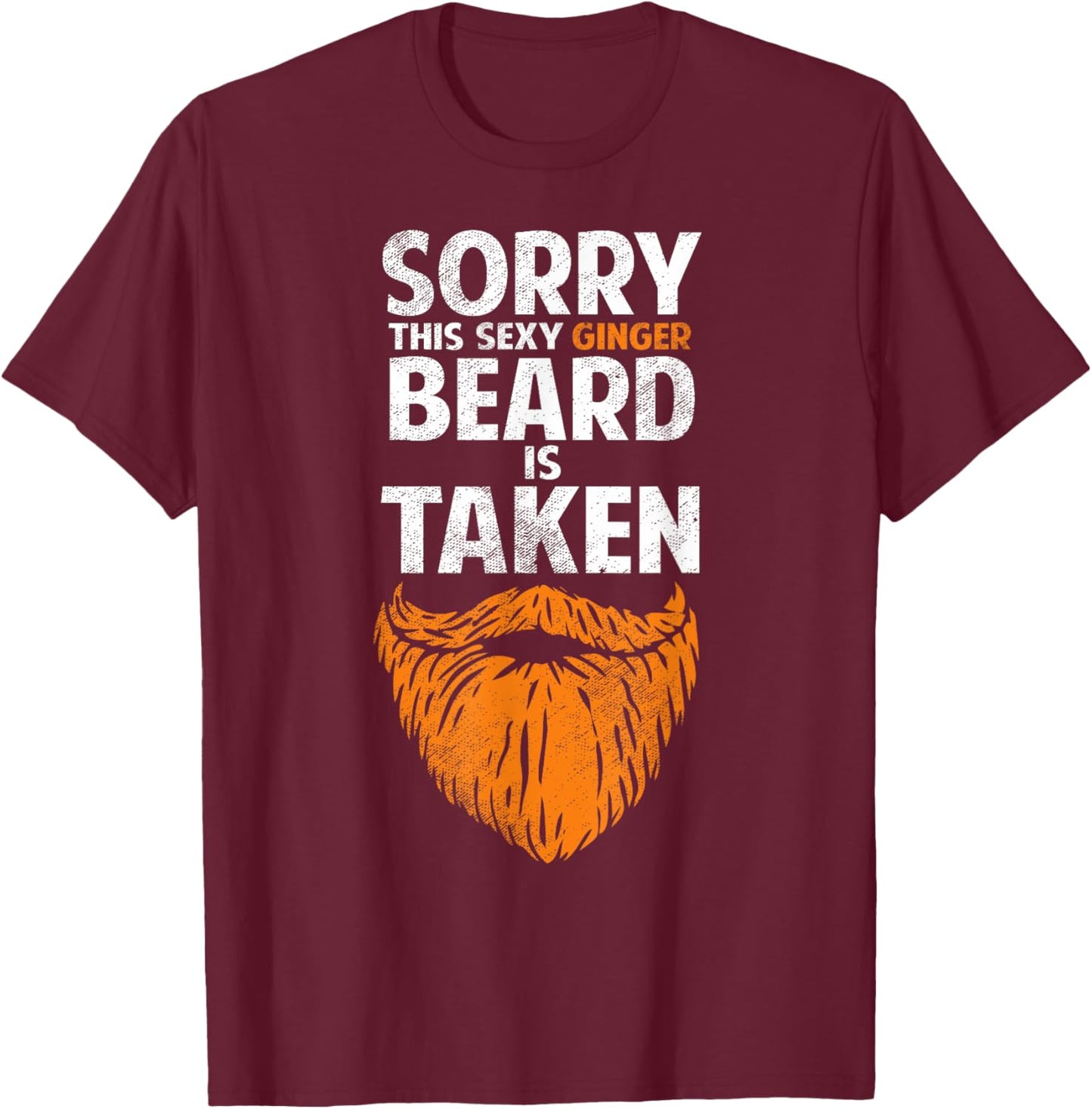 Sorry This Sexy Ginger Beard Is Taken Funny Dating Humor T-Shirt - T-Shirt | Maroon
