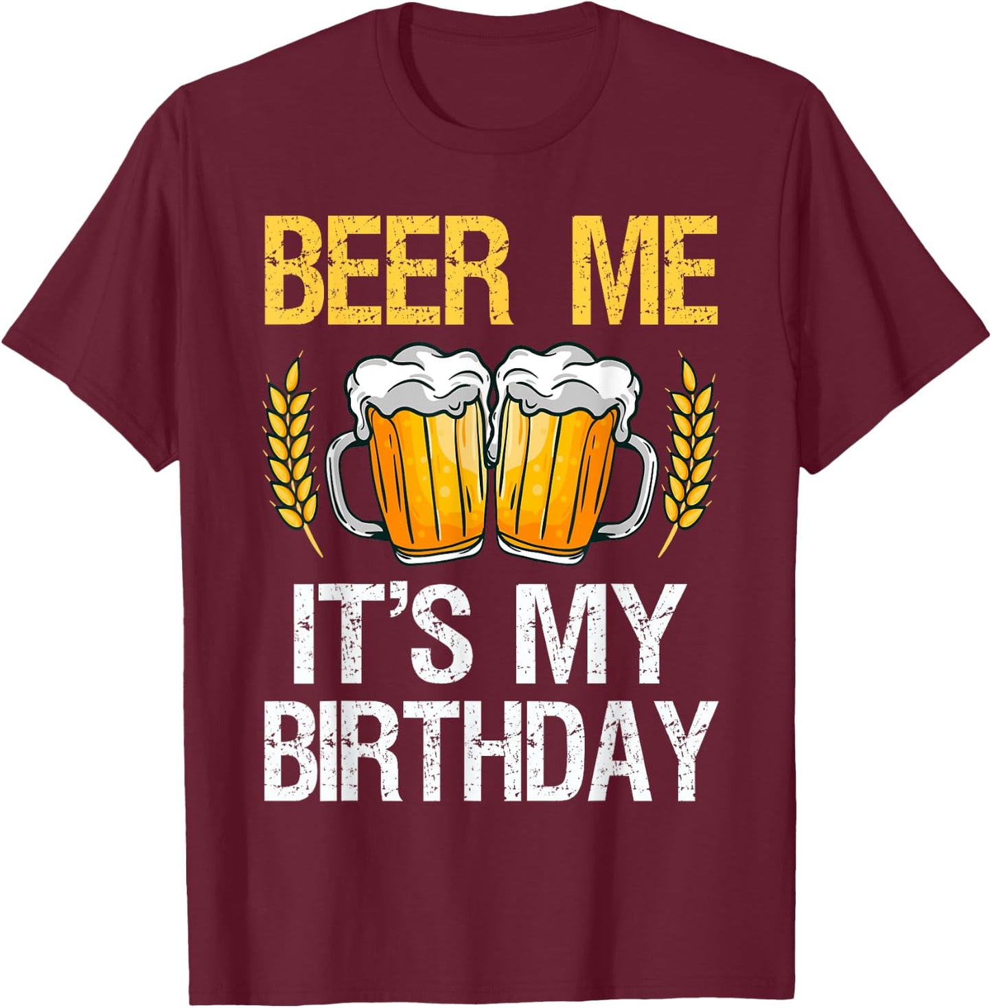 Beer Me It's My Birthday T-Shirt - T-Shirt | Maroon