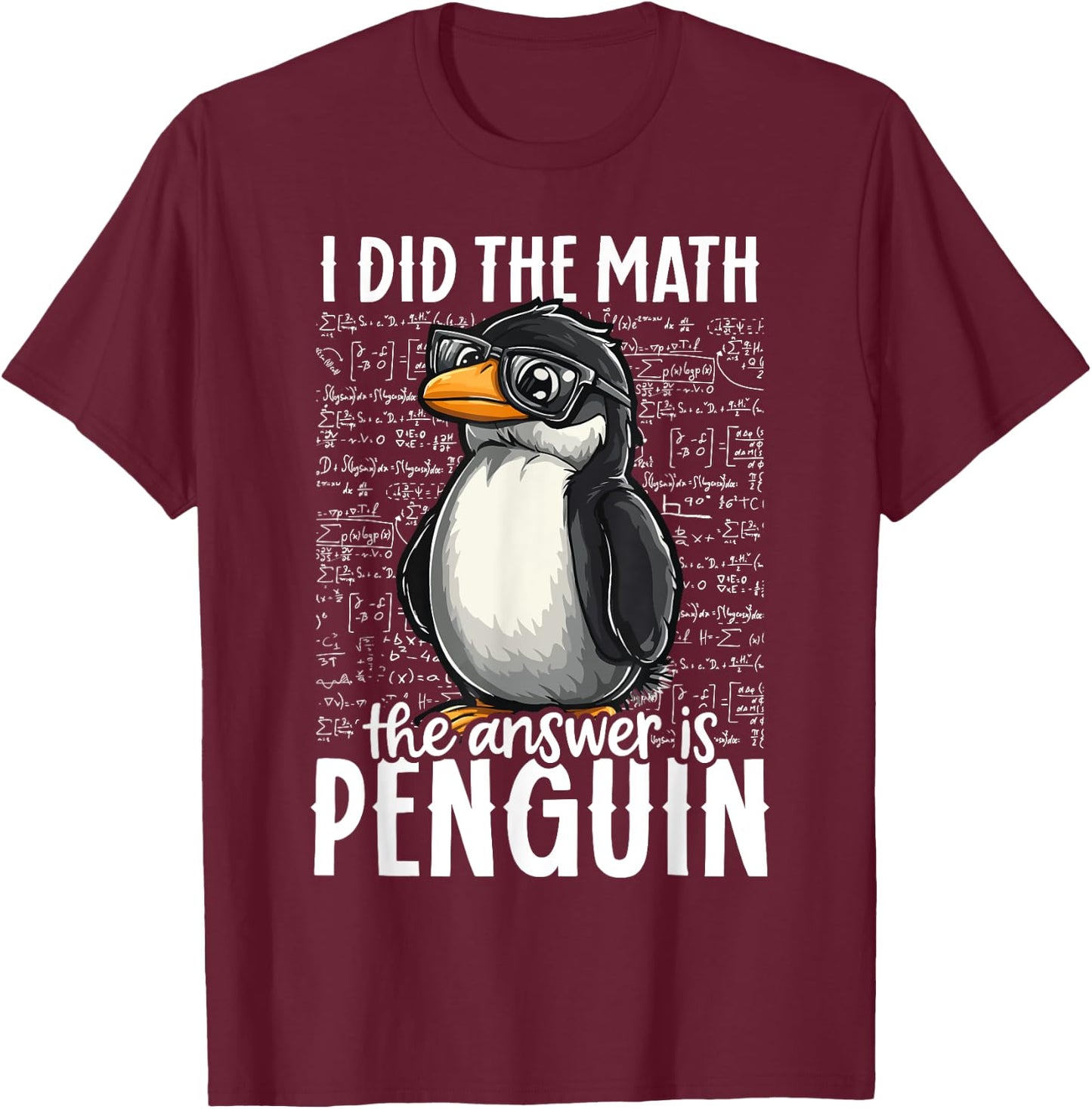 I Did The Math The Answer Is Penguin Funny Math Teacher Kid T-Shirt - T-Shirt | Maroon