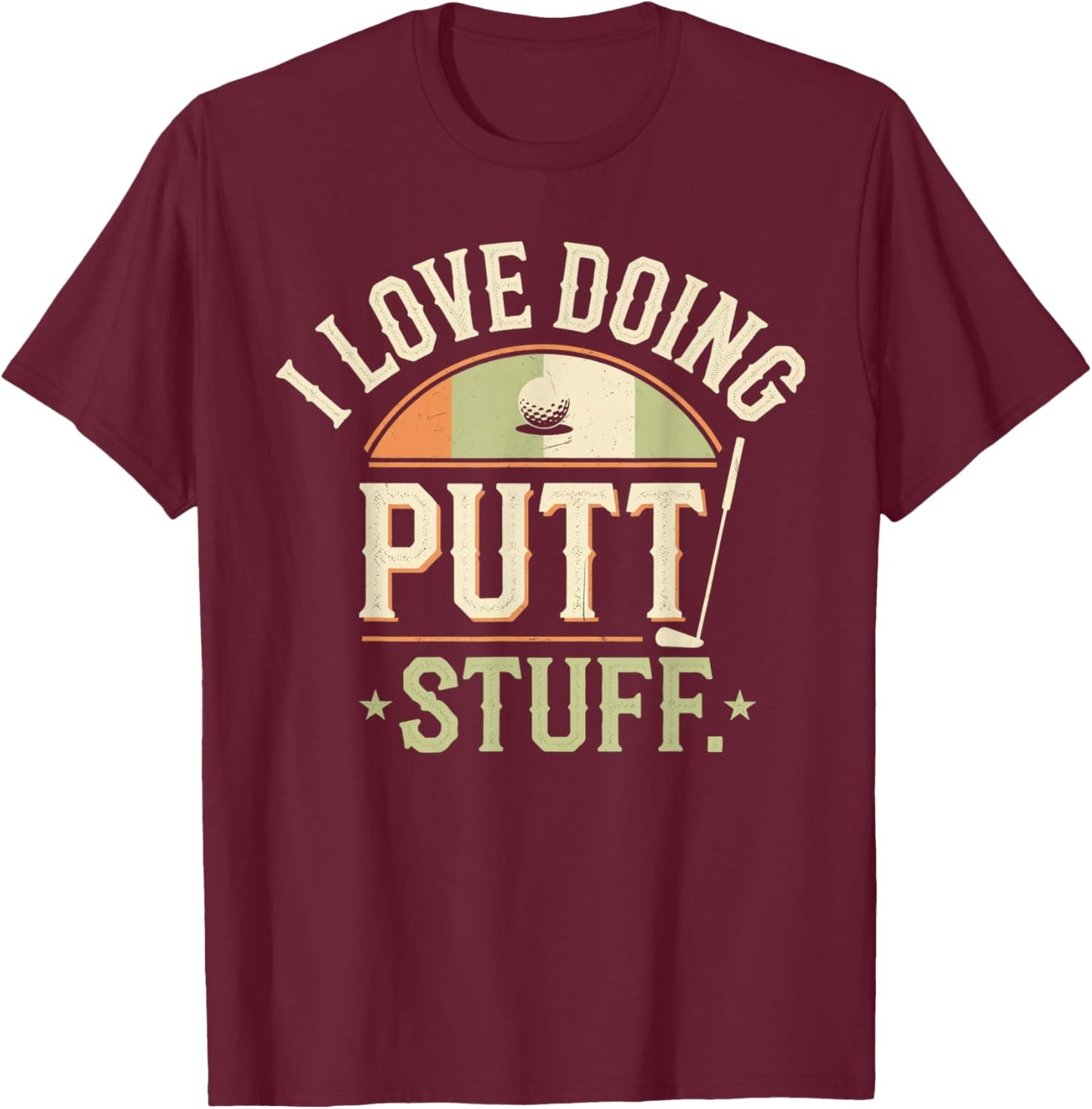 I Love Doing Putt Stuff golfing love golf Funny Golf lovers T-Shirt - T-Shirt | Maroon