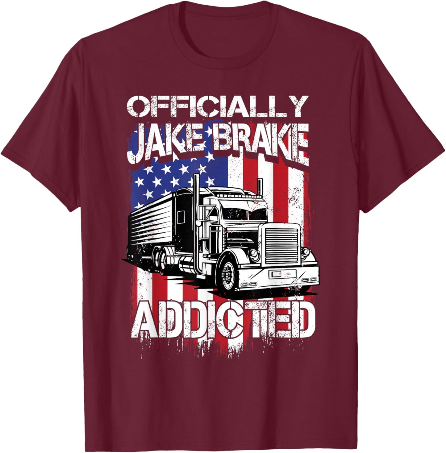 Trucker Officially Jake Brake Addicted Truck Driver T-Shirt - T-Shirt | Maroon