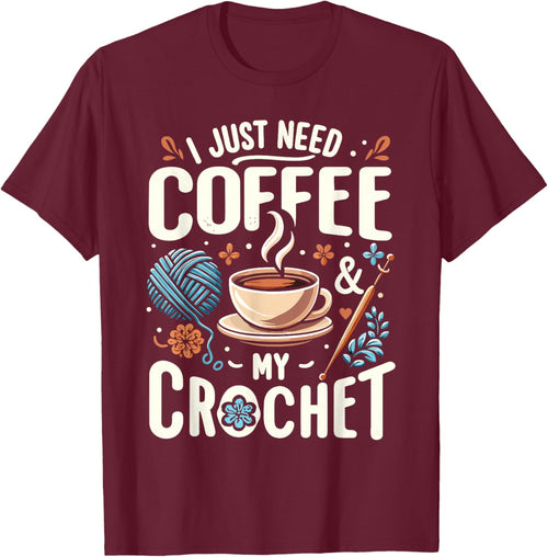 Funny Cute Crochet I Just Need Coffee And My Crochet