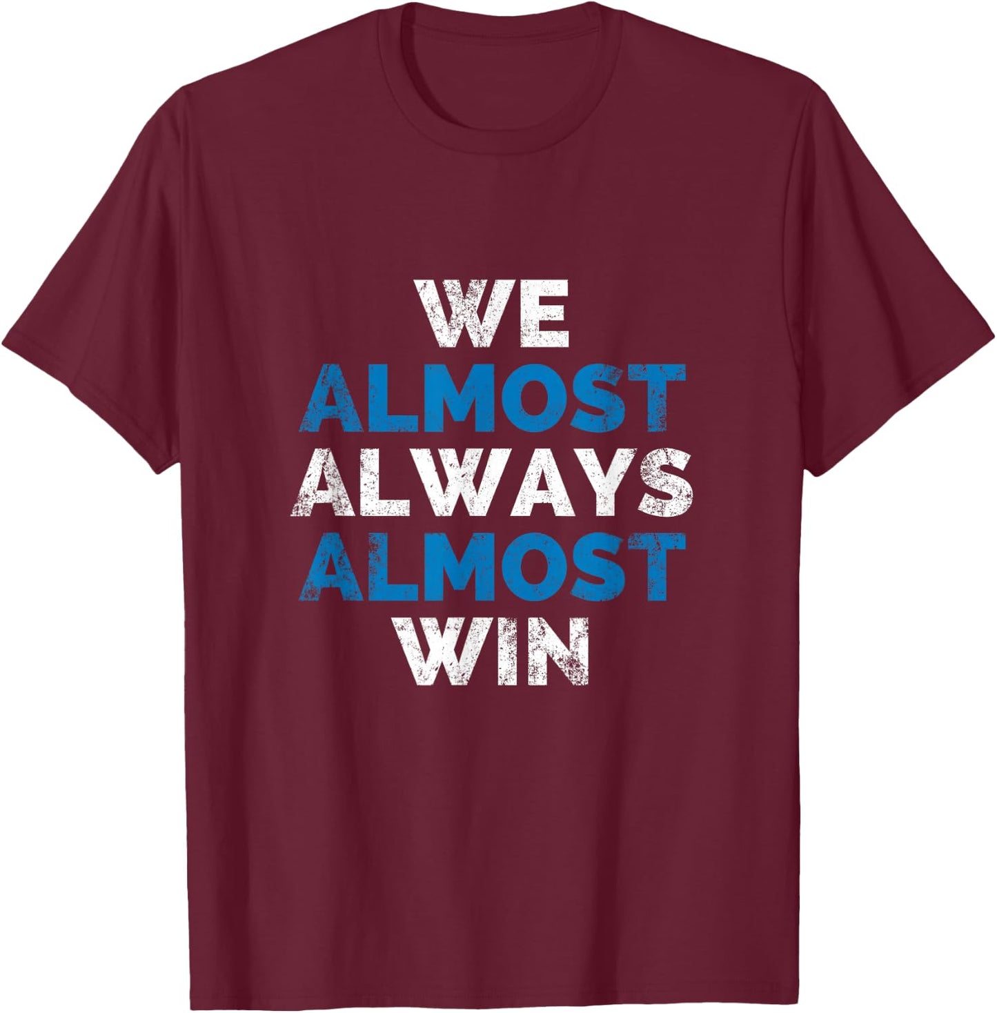 Detroit we almost always almost win T-Shirt - T-Shirt | Maroon