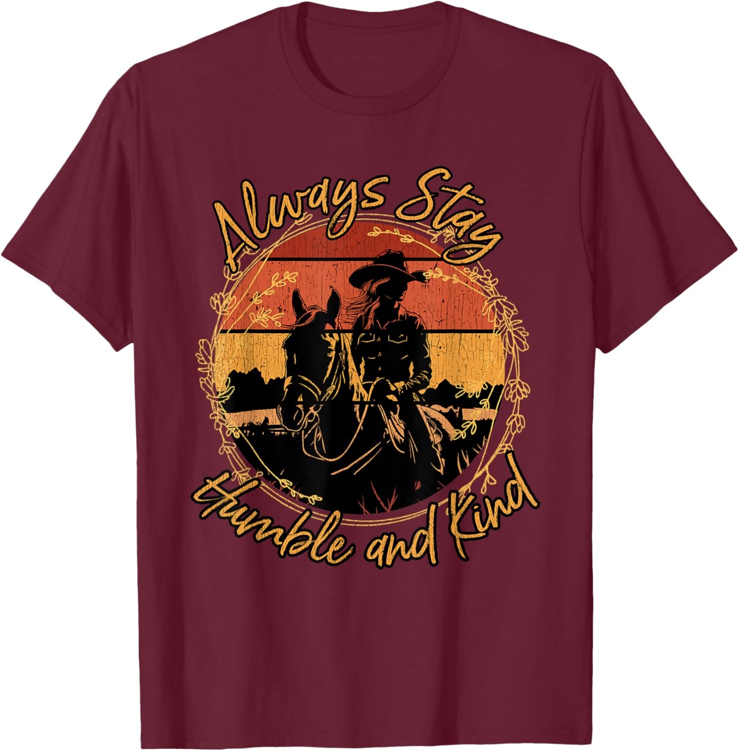 Always Stay Humble And Kind Western Riding Horse Cowgirl T-Shirt - T-Shirt | Maroon