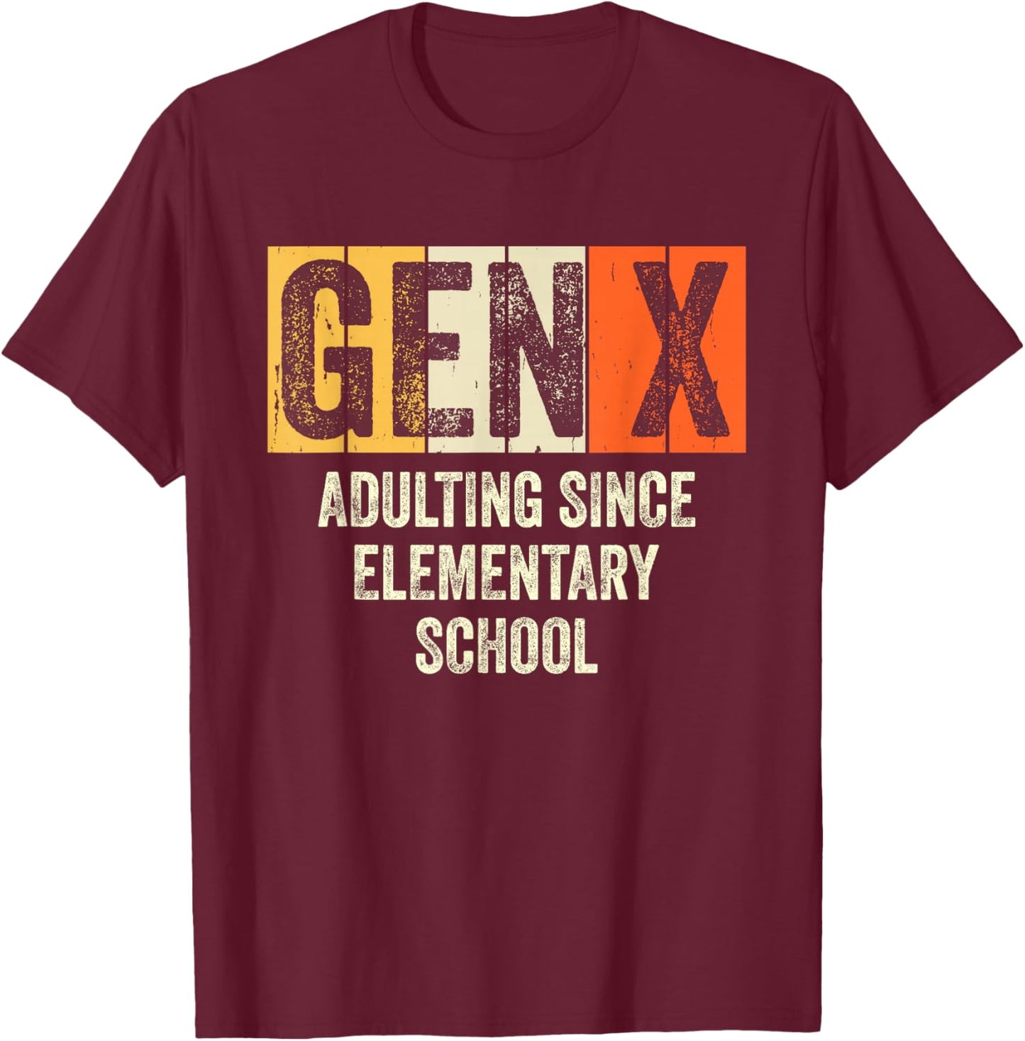 Gen X Adulting Since Elementary School Generation X Gen X T-Shirt - T-Shirt | Maroon