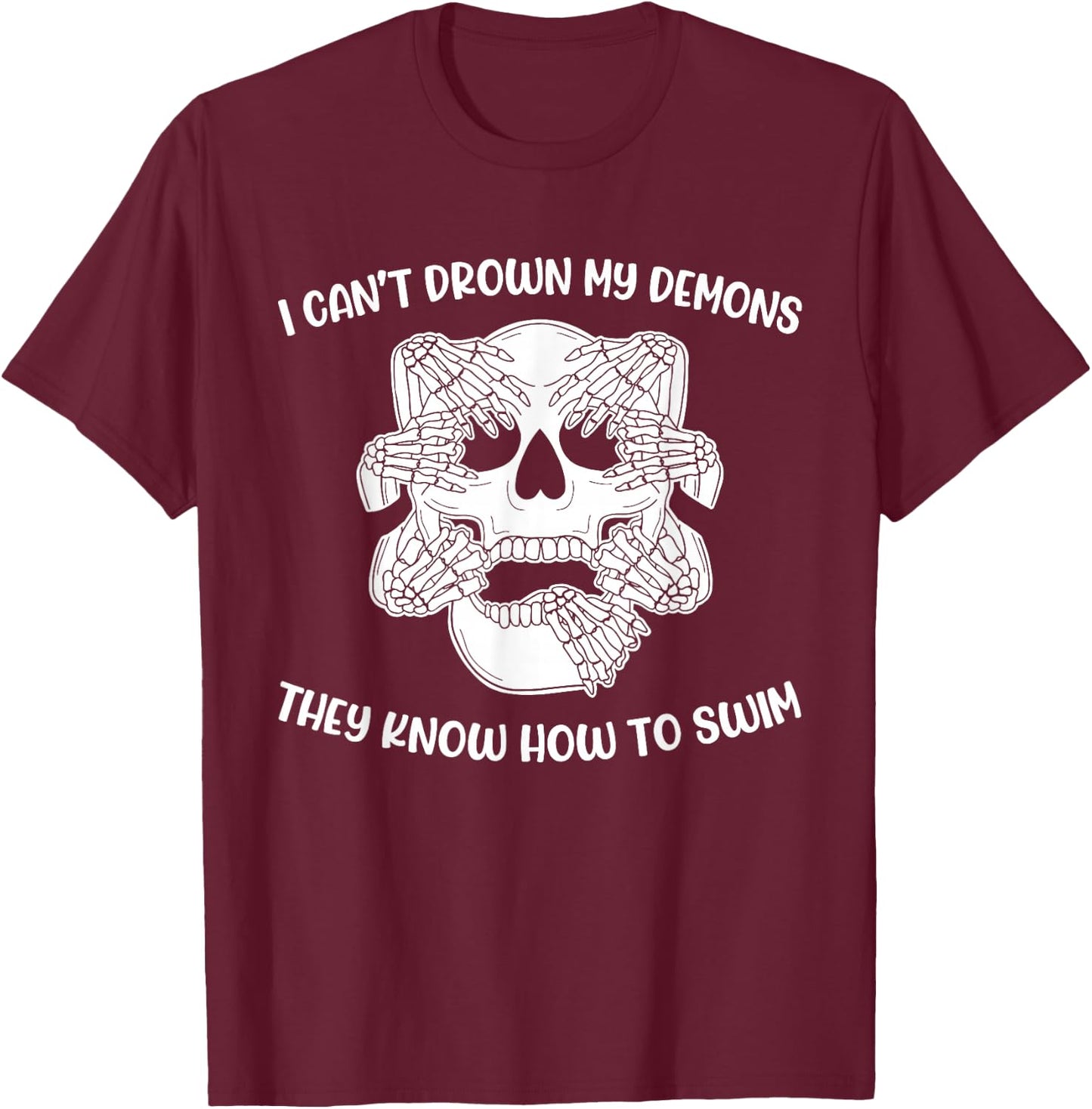 I Can't Drown My Demons They Know How To Swim T-Shirt - T-Shirt | Maroon