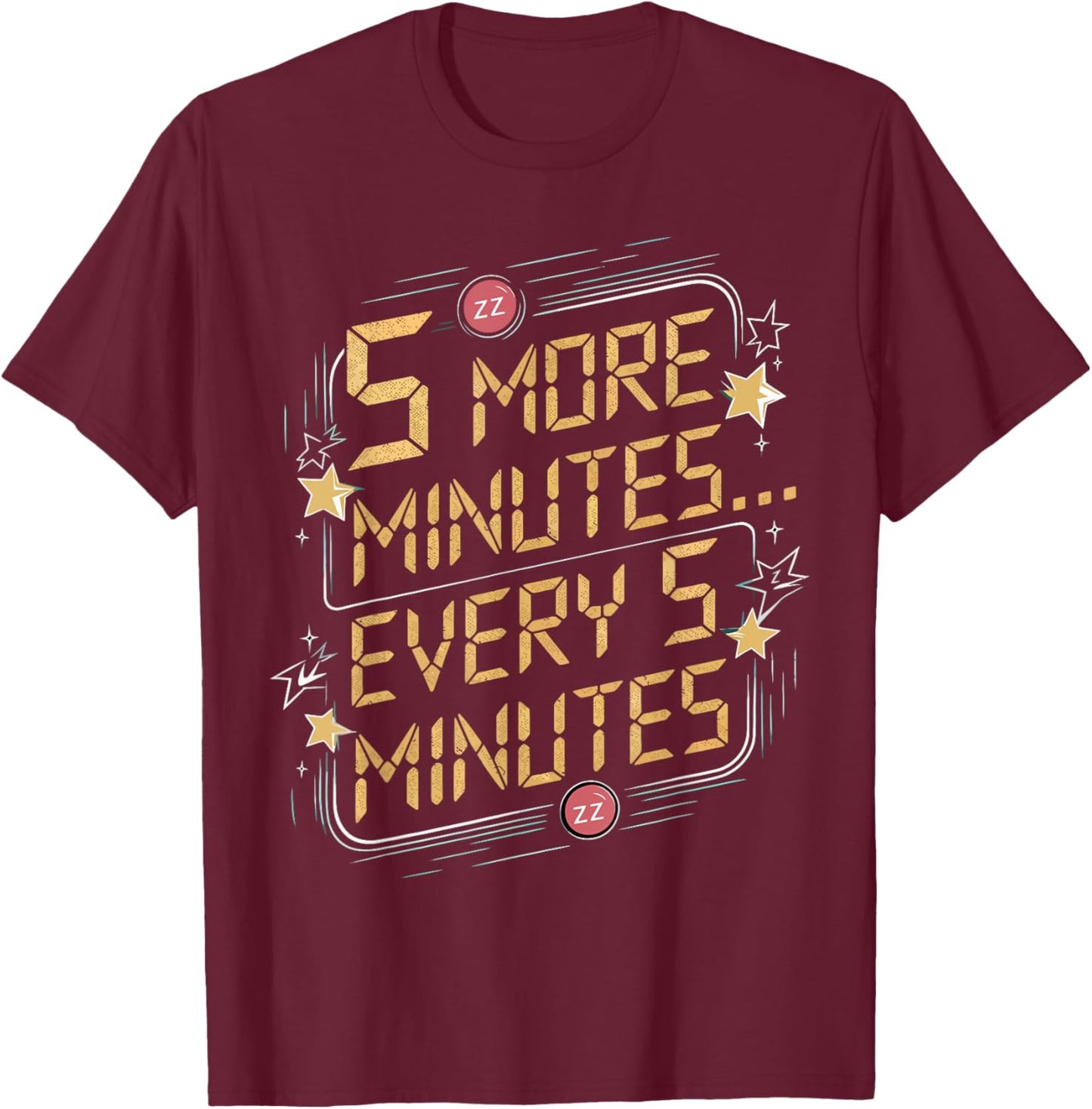 5 Minutes Every 5 Minutes Funny Lazy Mornings T-Shirt - T-Shirt | Maroon
