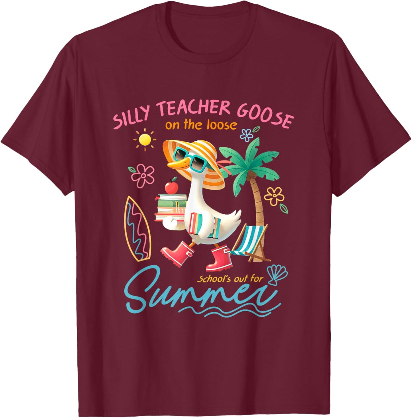 Silly Teacher Goose School's Out For Summer T-Shirt - T-Shirt | Maroon