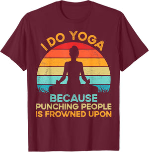 I Do Yoga because Punching People Is Frowned Upon Meditation T-Shirt - T-Shirt | Maroon