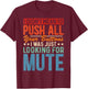 I Didnt Mean To Push All Your Buttons I Was Looking For Mute T-Shirt - T-Shirt | Maroon