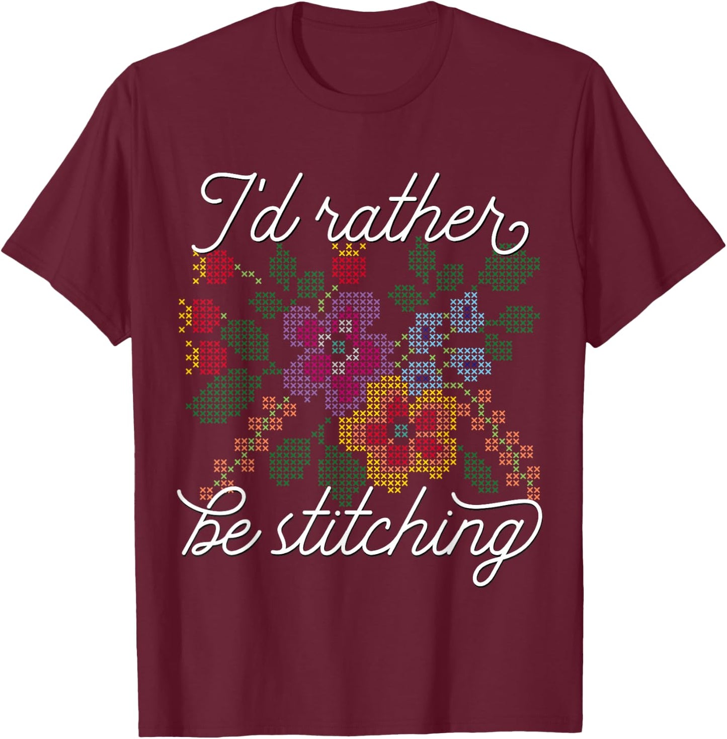 I'd Rather Be Stitching - I Love Cross Stitch T-Shirt - T-Shirt | Maroon