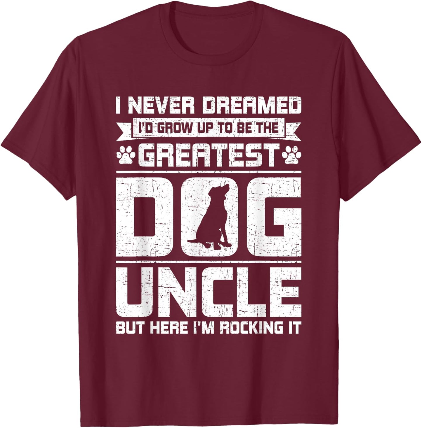 Never Dreamed To Be Greatest Dog Uncle Uncle T-Shirt - T-Shirt | Maroon