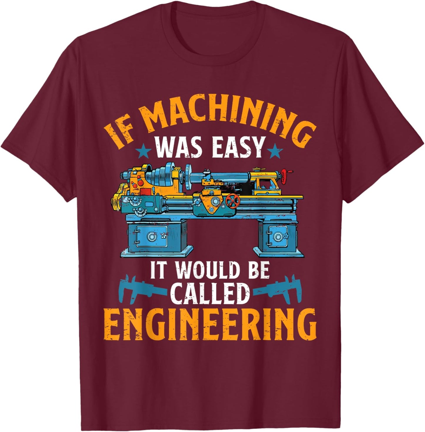 If Machining Was Easy Funny Machinist CNC Operator T-Shirt - T-Shirt | Maroon