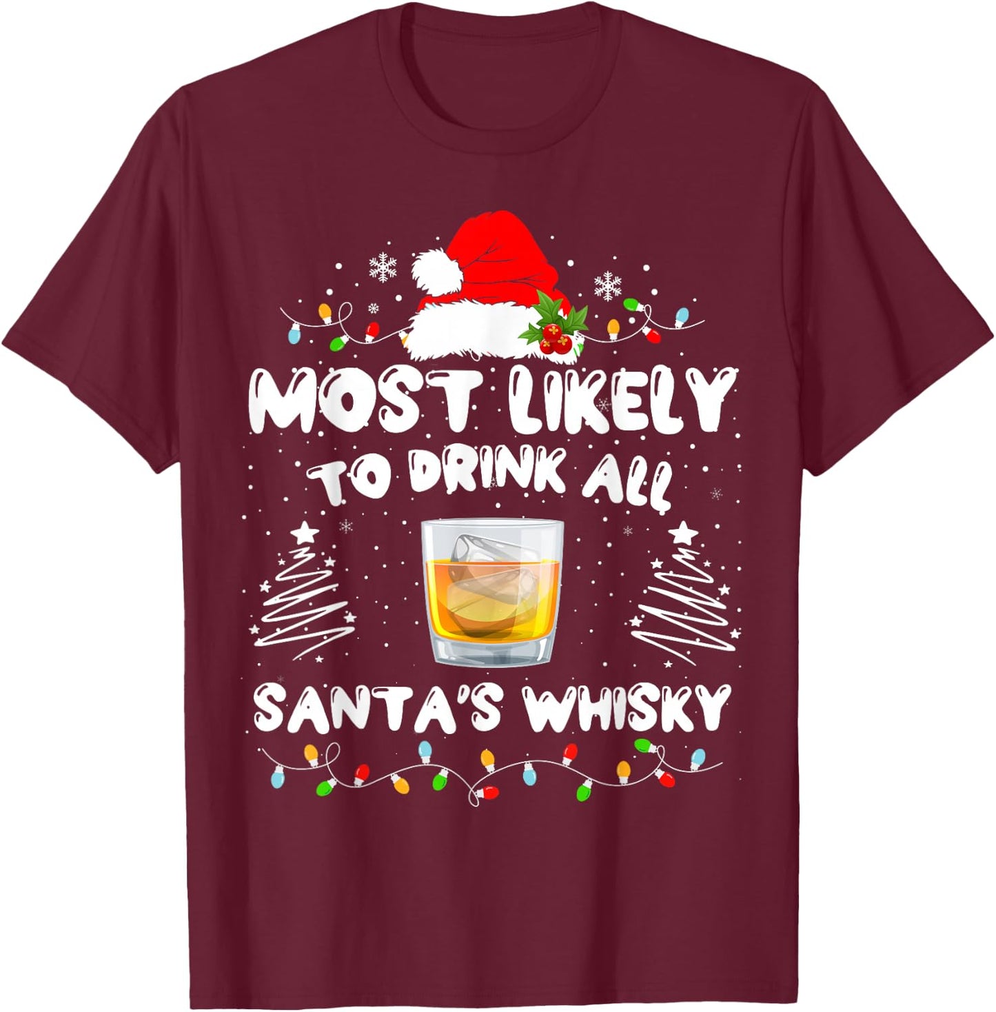 Most Likely To Drink All Santa's Whisky Matching Christmas T-Shirt - T-Shirt | Maroon
