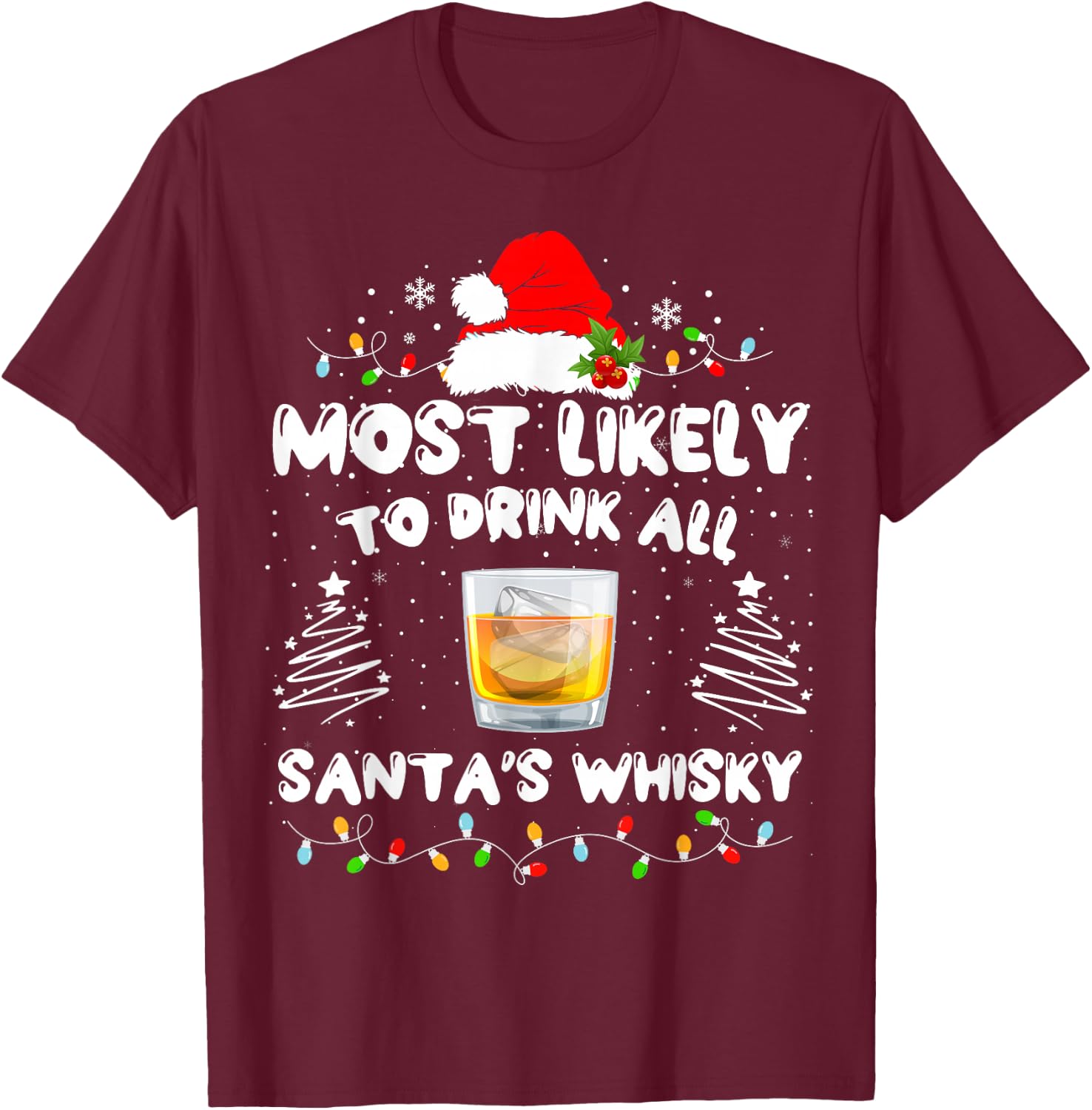 Most Likely To Drink All Santa's Whisky Matching Christmas T-Shirt - T-Shirt | Maroon