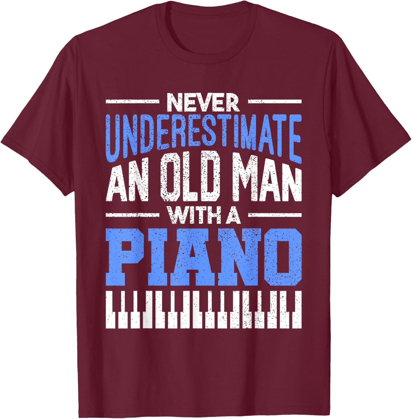 Never Underestimate An Old Man With A Piano Pianist T-Shirt - T-Shirt | Maroon