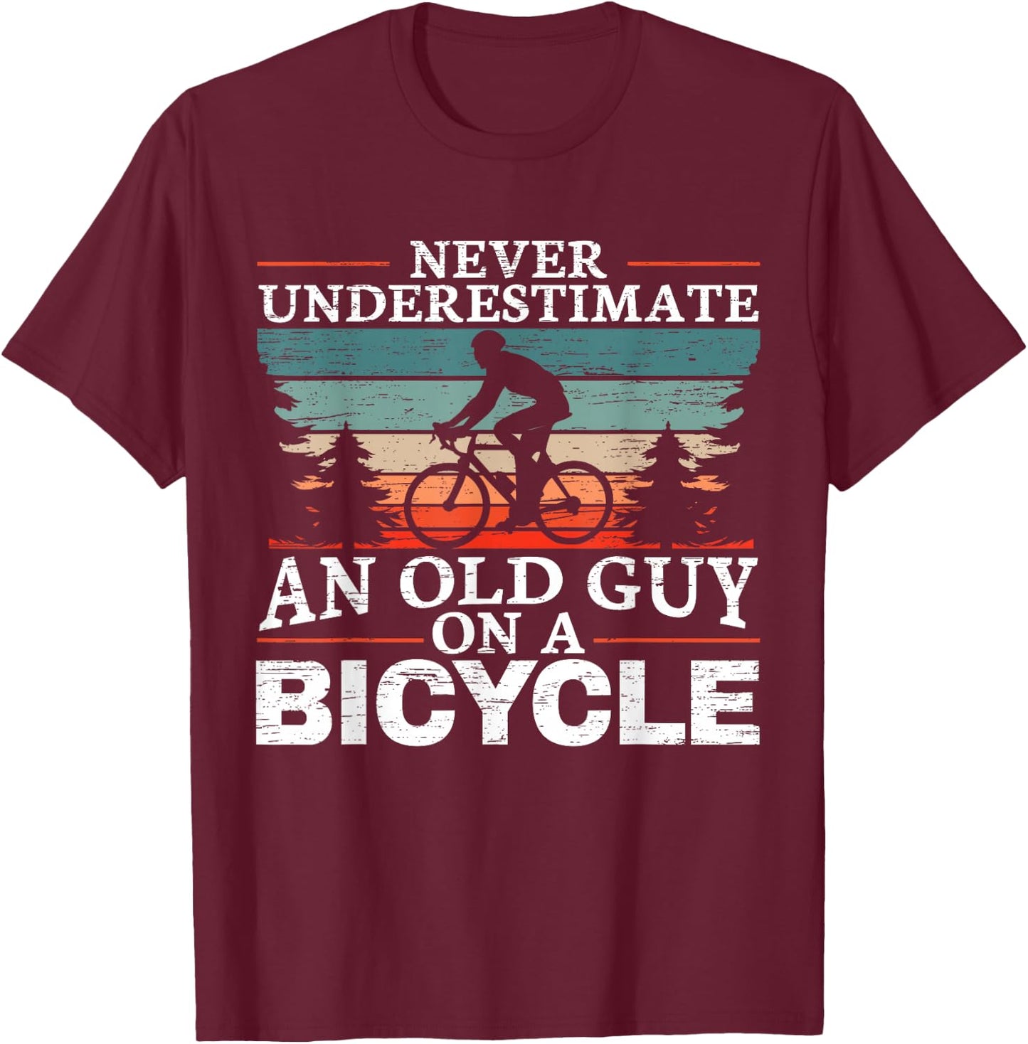 Never Underestimate an Old Man On A Bicycle for a Cycling T-Shirt - T-Shirt | Maroon